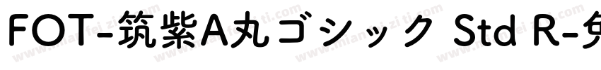 FOT-筑紫A丸ゴシック Std R字体转换
